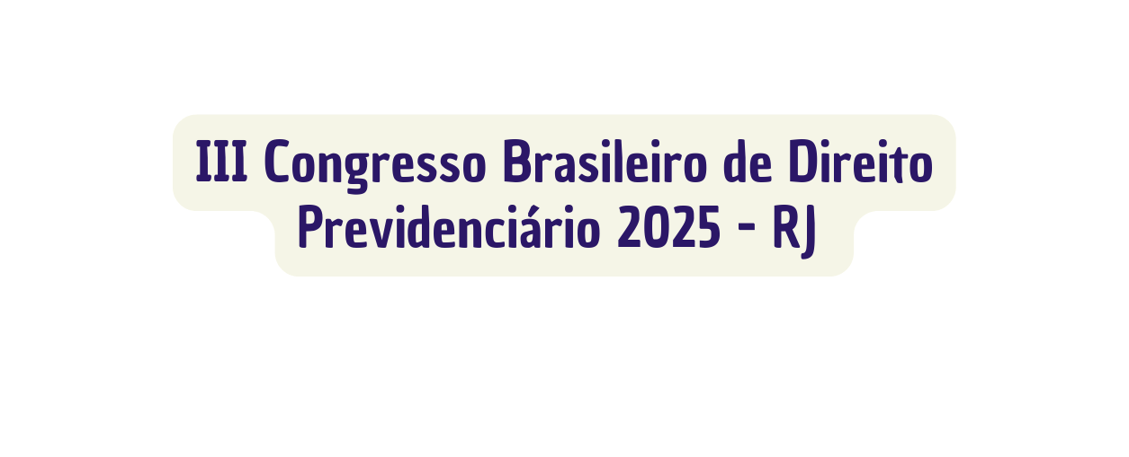 III Congresso Brasileiro de Direito Previdenciário 2025 RJ